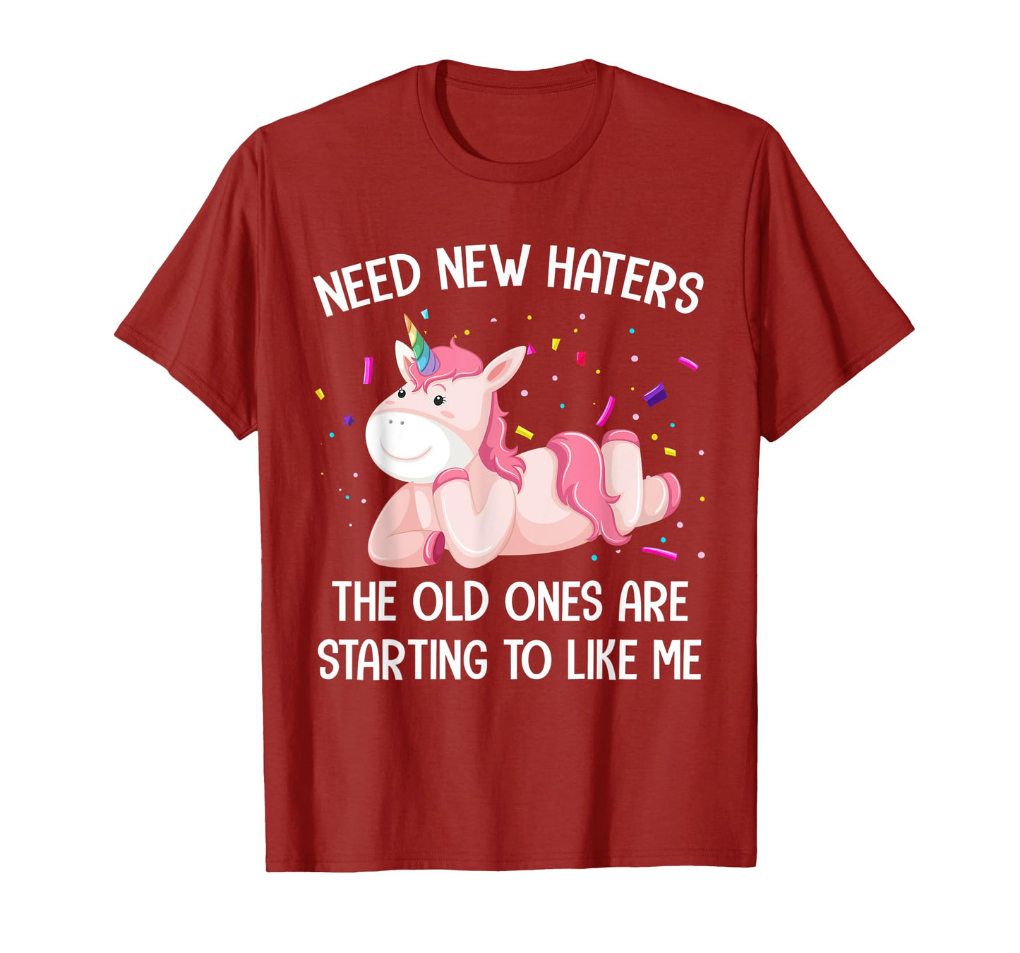 Unicorn Need New Haters The Old Ones Are Starting To Like Me T-Shirt