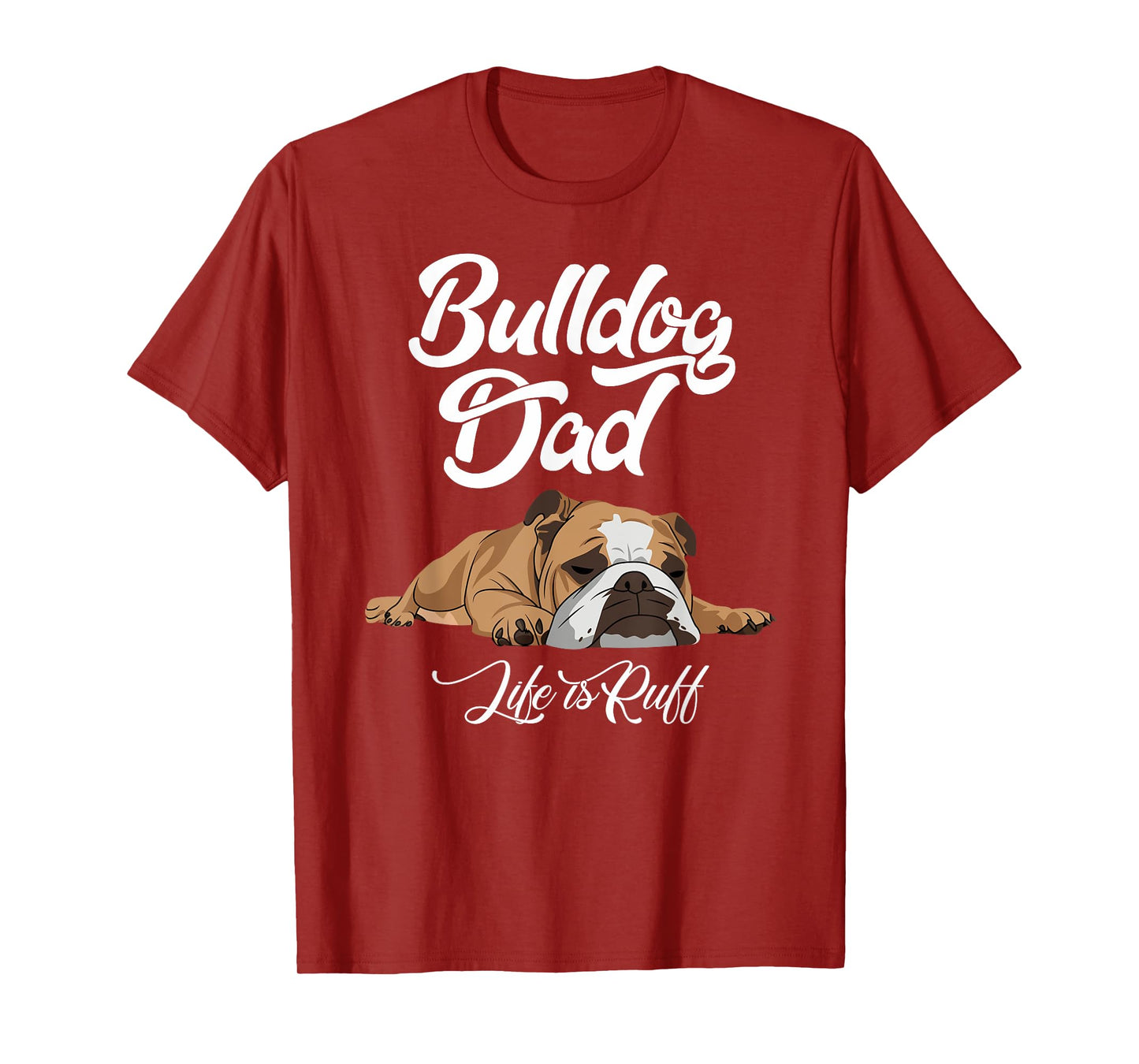 Funny English Bulldog T Shirt Bulldog Dad Life Is Ruff Men T-Shirt