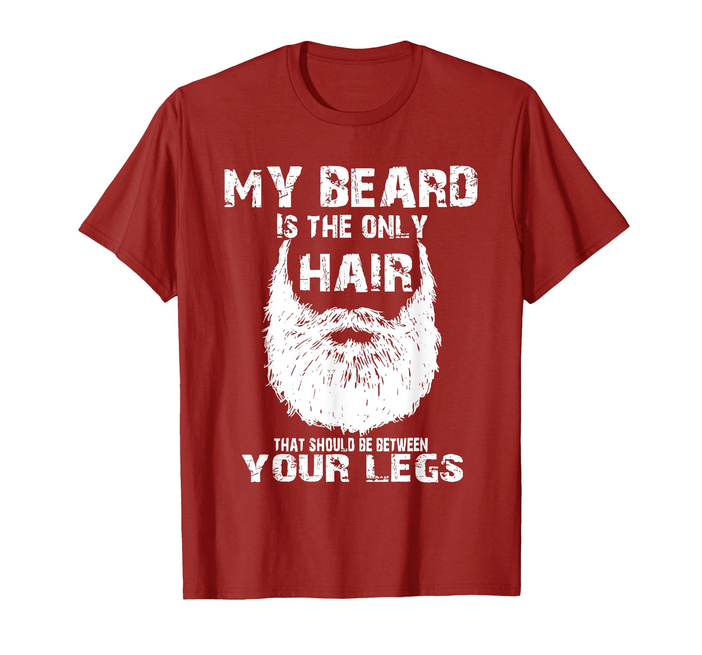 My Beard Is Only Hair Should Be Between Your Legs T-Shirt