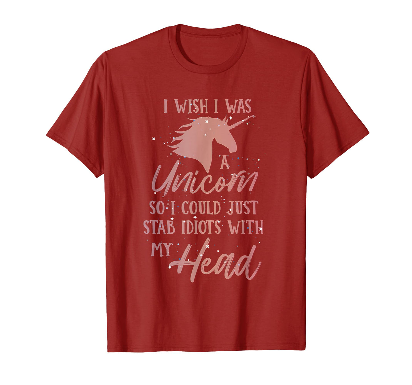 i wish i was a unicorn so i can stab idiots with my head T-Shirt