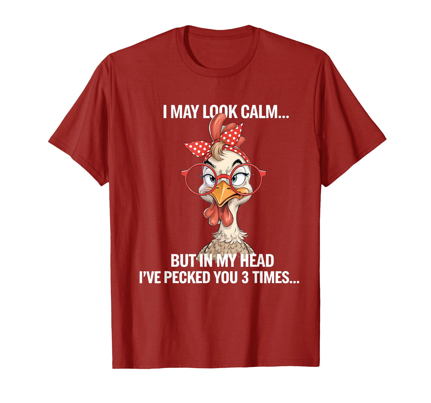 I May Look Calm But In My Head Ive Pecked You 3 Times T-Shirt