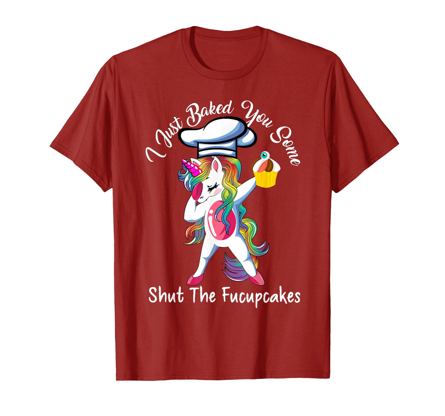 I Just Baked You Some Shut The Fucupcakes Dabbing Unicorn T-Shirt