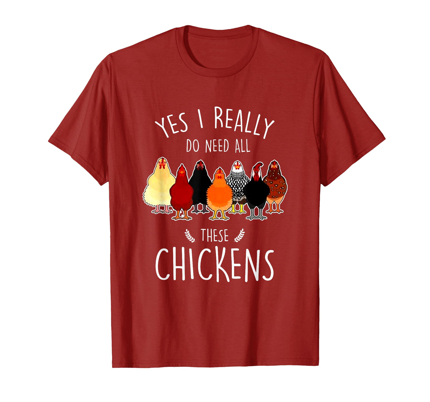 Yes I Need All These Chickens Farm Chicken Lover Farmer T-Shirt