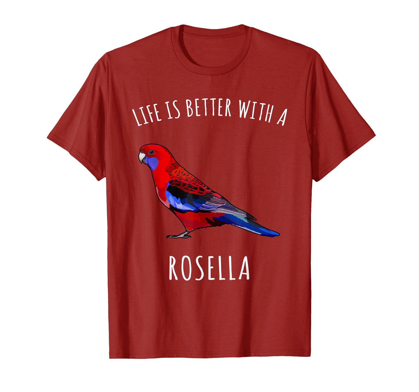 Life Is Better With A Rosella Bird Lover T-Shirt
