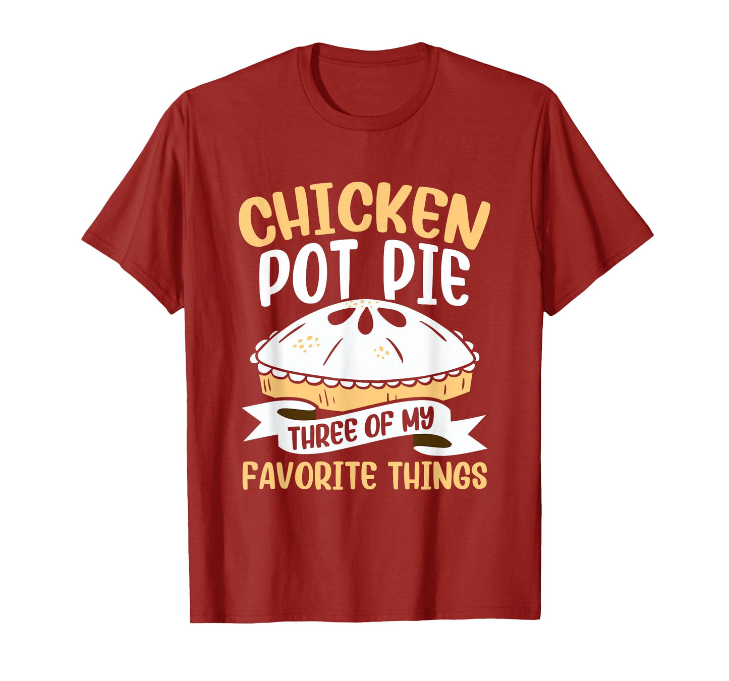 Chicken Pot Pie Three of My Favourite Things Foodie T-Shirt