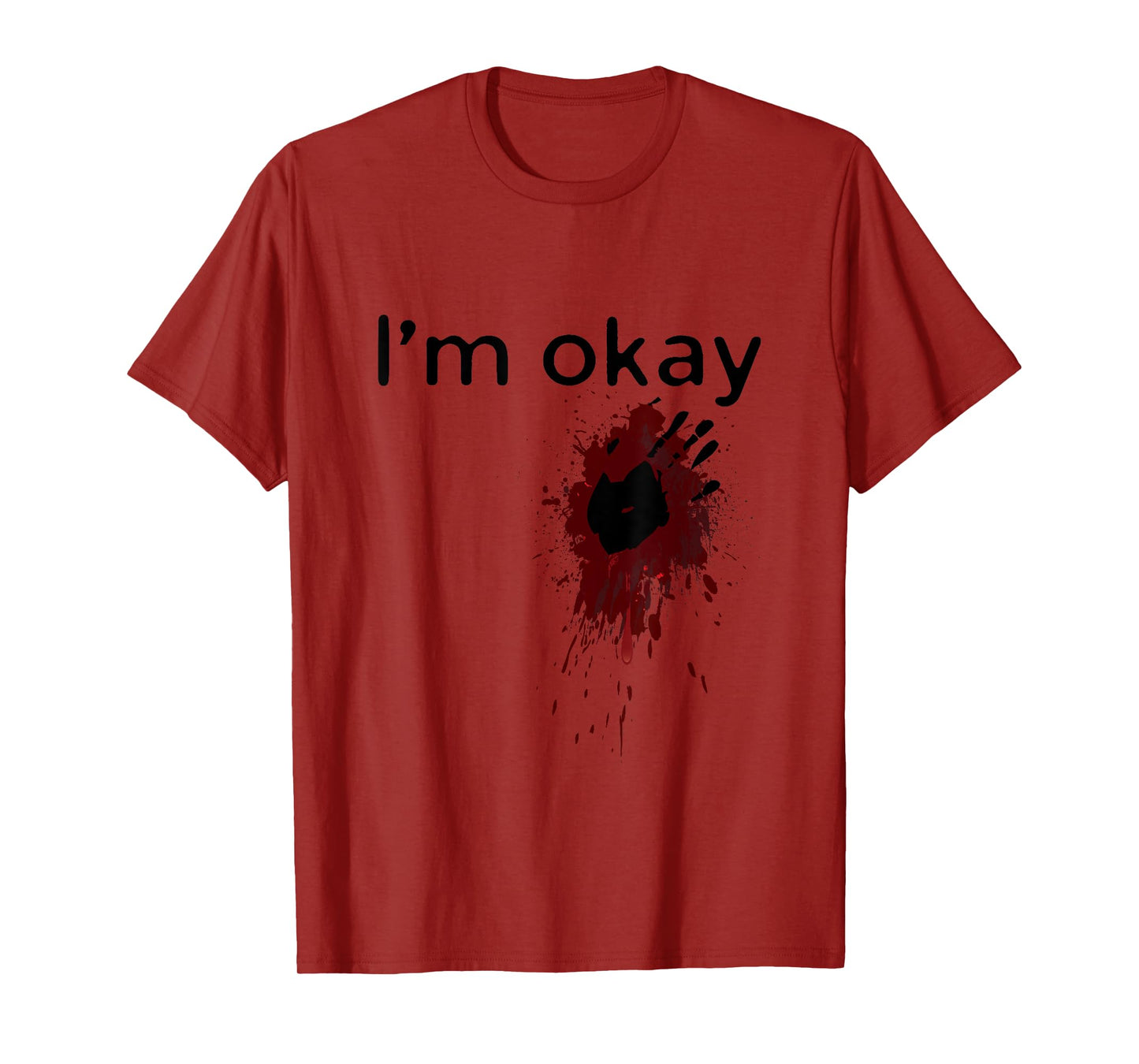 I'm Okay Blood splatter and bloody hand print Halloween Fun T-Shirt