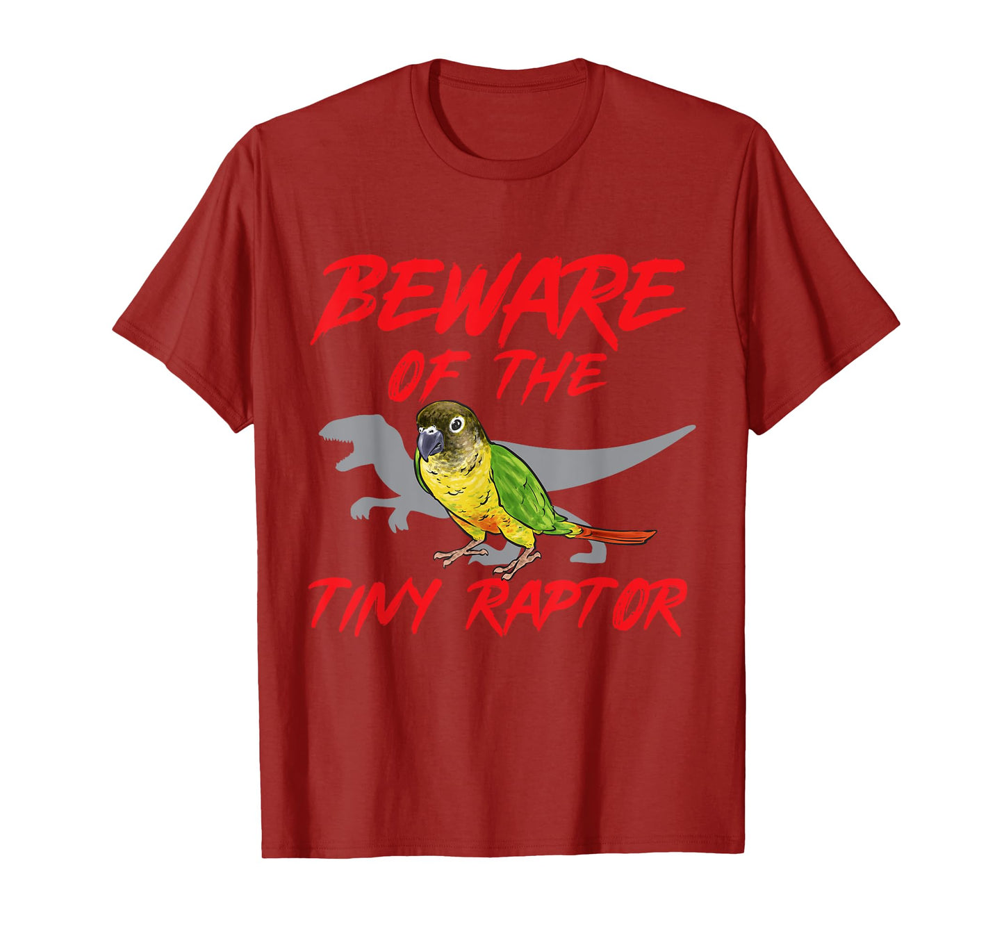 Green Cheek Conure Beware Of The Tiny Raptor T-Shirt