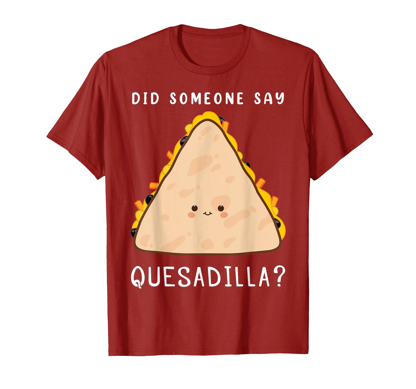 Funny Mexican Food Lover Did Someone Say Quesadilla T-Shirt