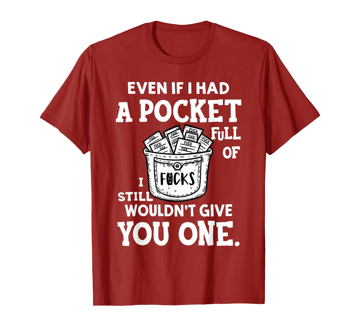 Even If I Had A Pocket Full of Fucks I Still Wouldn't Give T-Shirt
