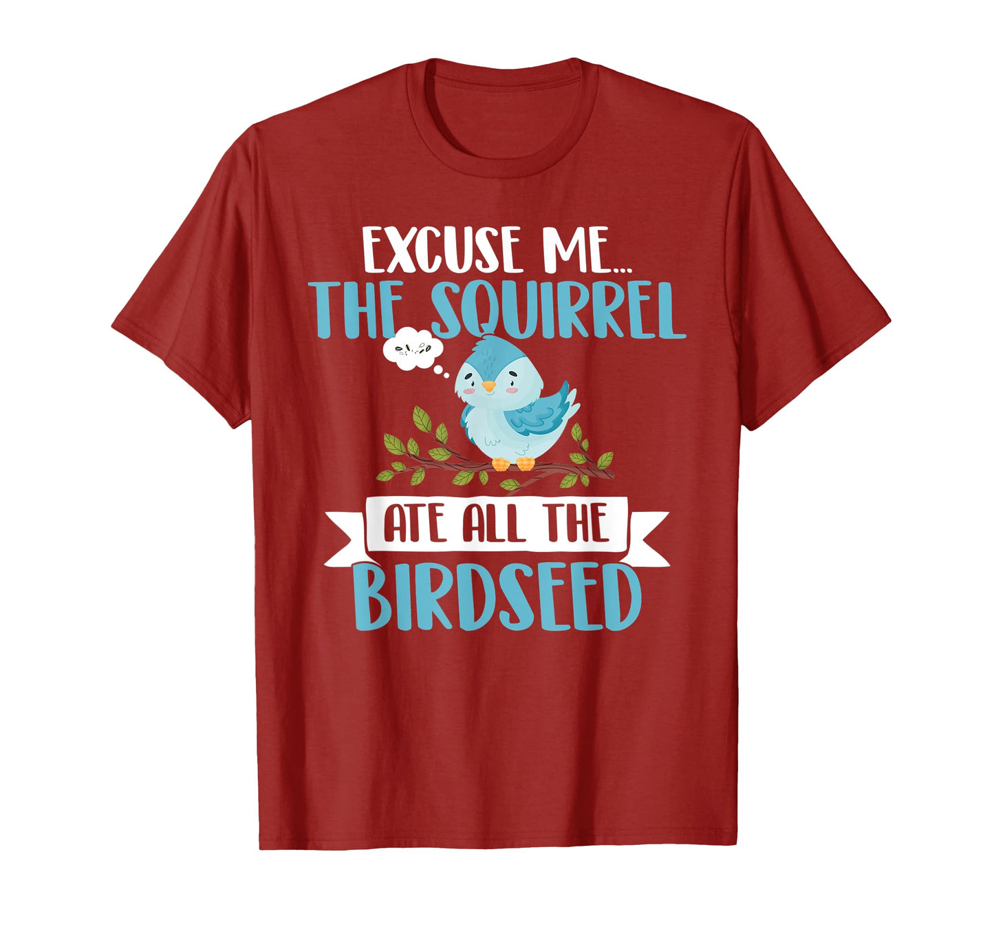 The Squirrel Eat all The Birdseed T-Shirt