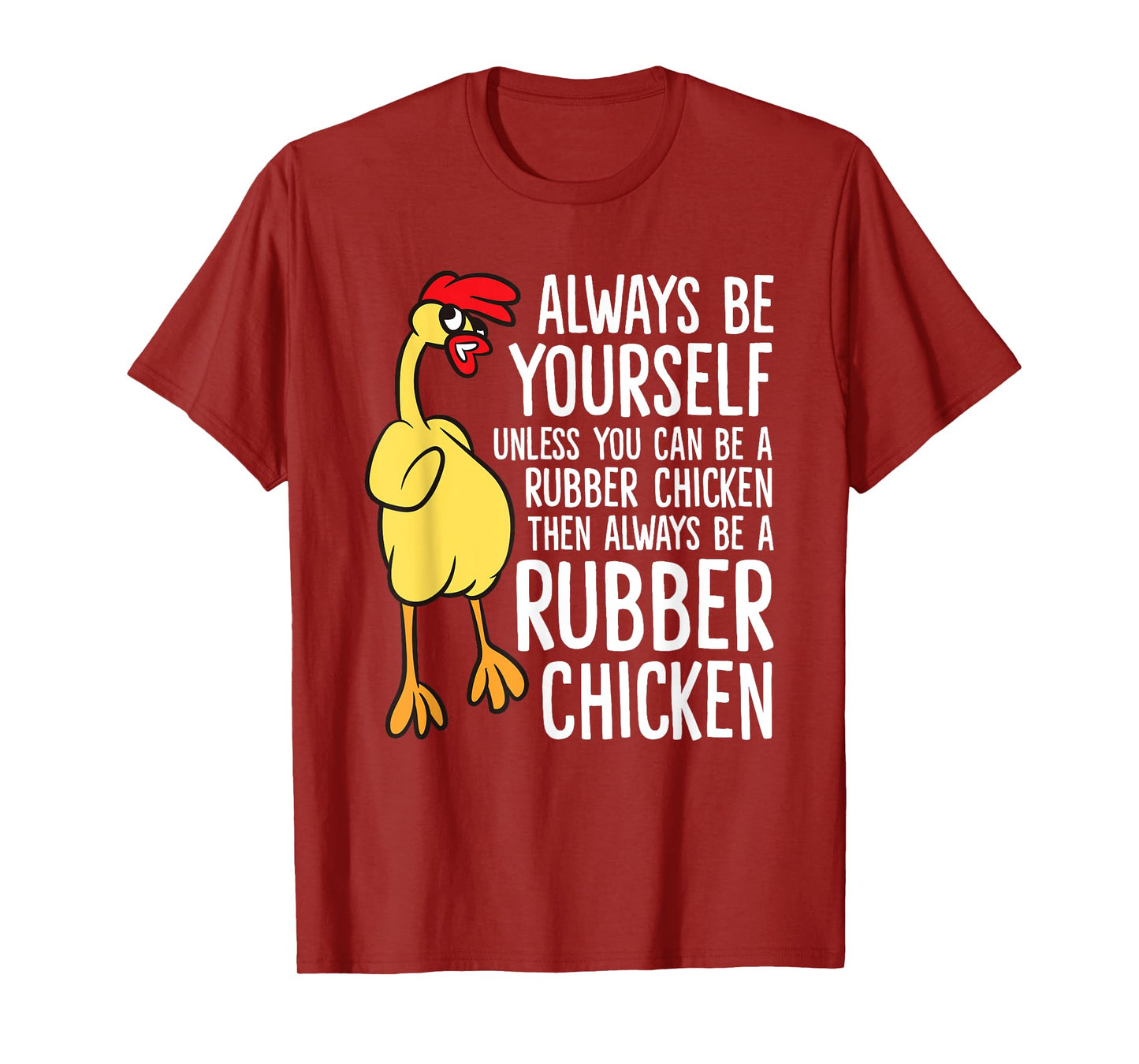 Always Be Yourself Unless You Can Be A Rubber Chicken T-Shirt
