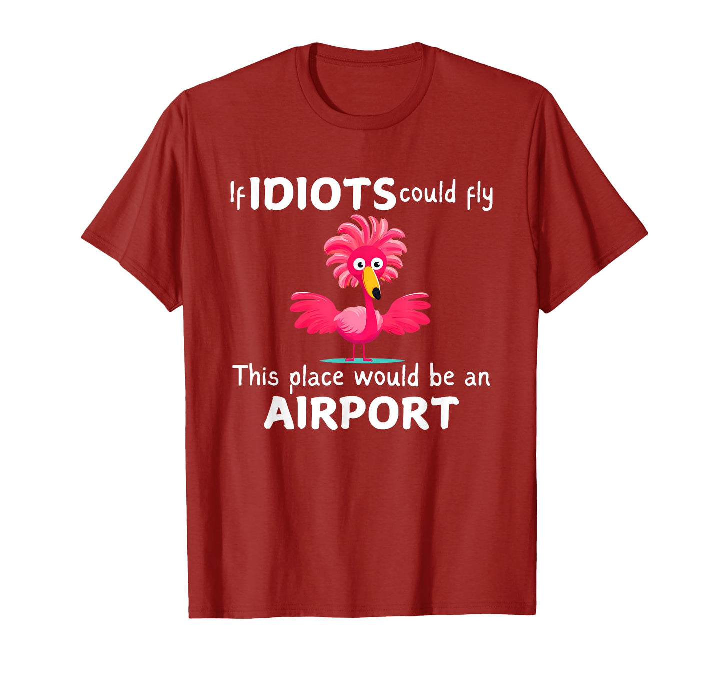 Flamingo If Idiots Could Fly This Place Would Be An Airport T-Shirt