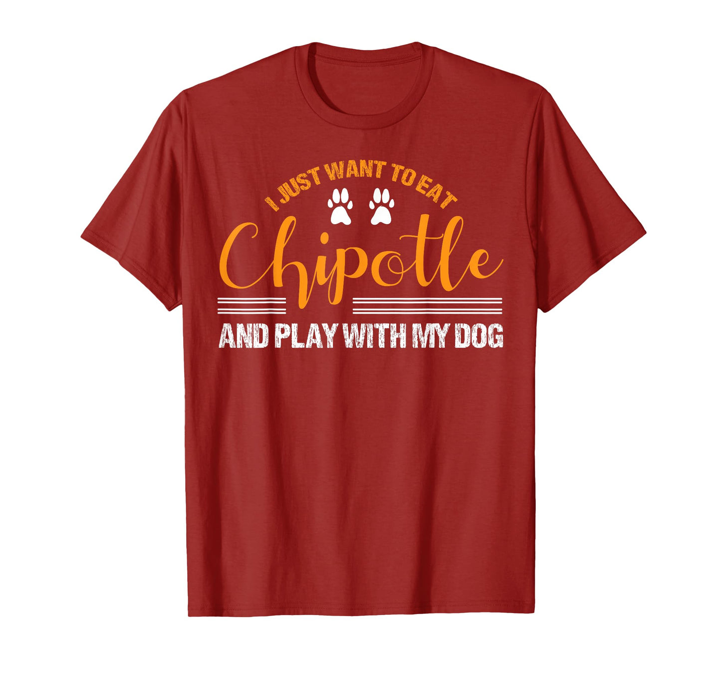 I Just Want To Eat Chipotle And Play With My Dog Breed Paw T-Shirt