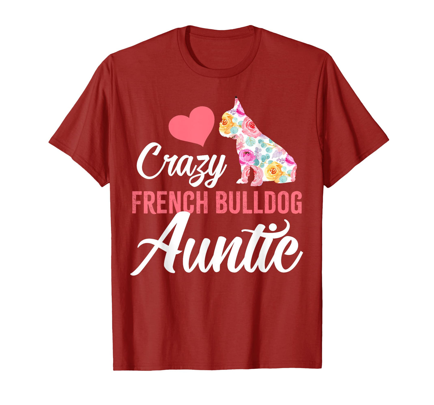 Crazy French Bulldog Auntie | Funny Dog Auntie Men Women T-Shirt