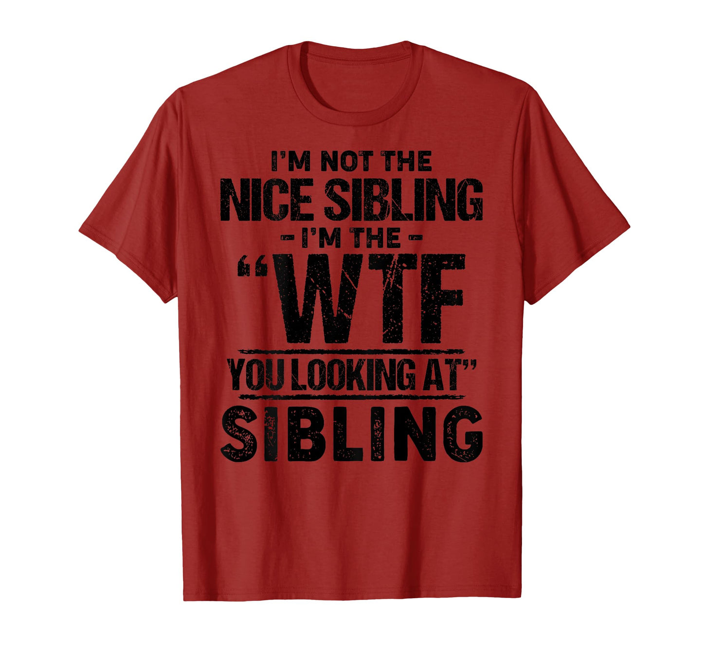 I'm Not The Nice Sibling I'm The WTF You Looking At Sibling T-Shirt