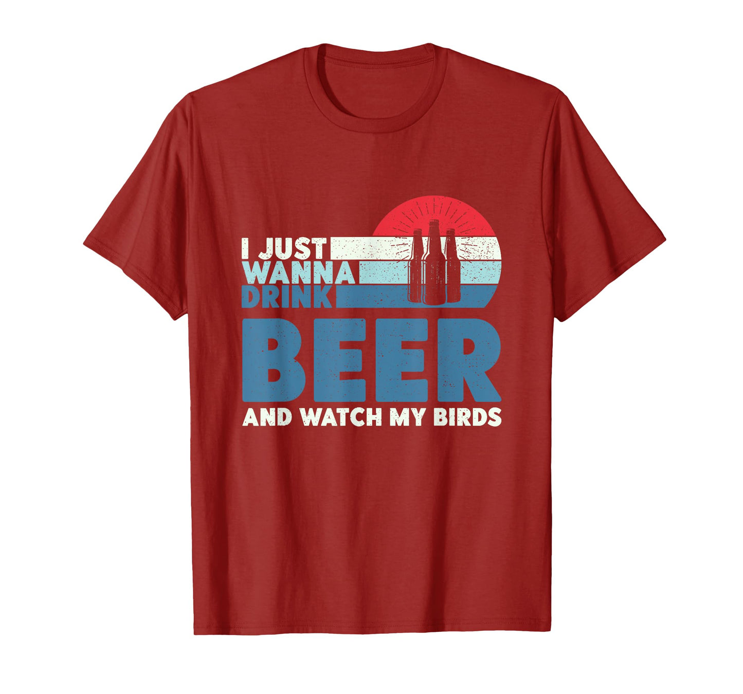 I just wanna drink beer and watch my birds T-Shirt