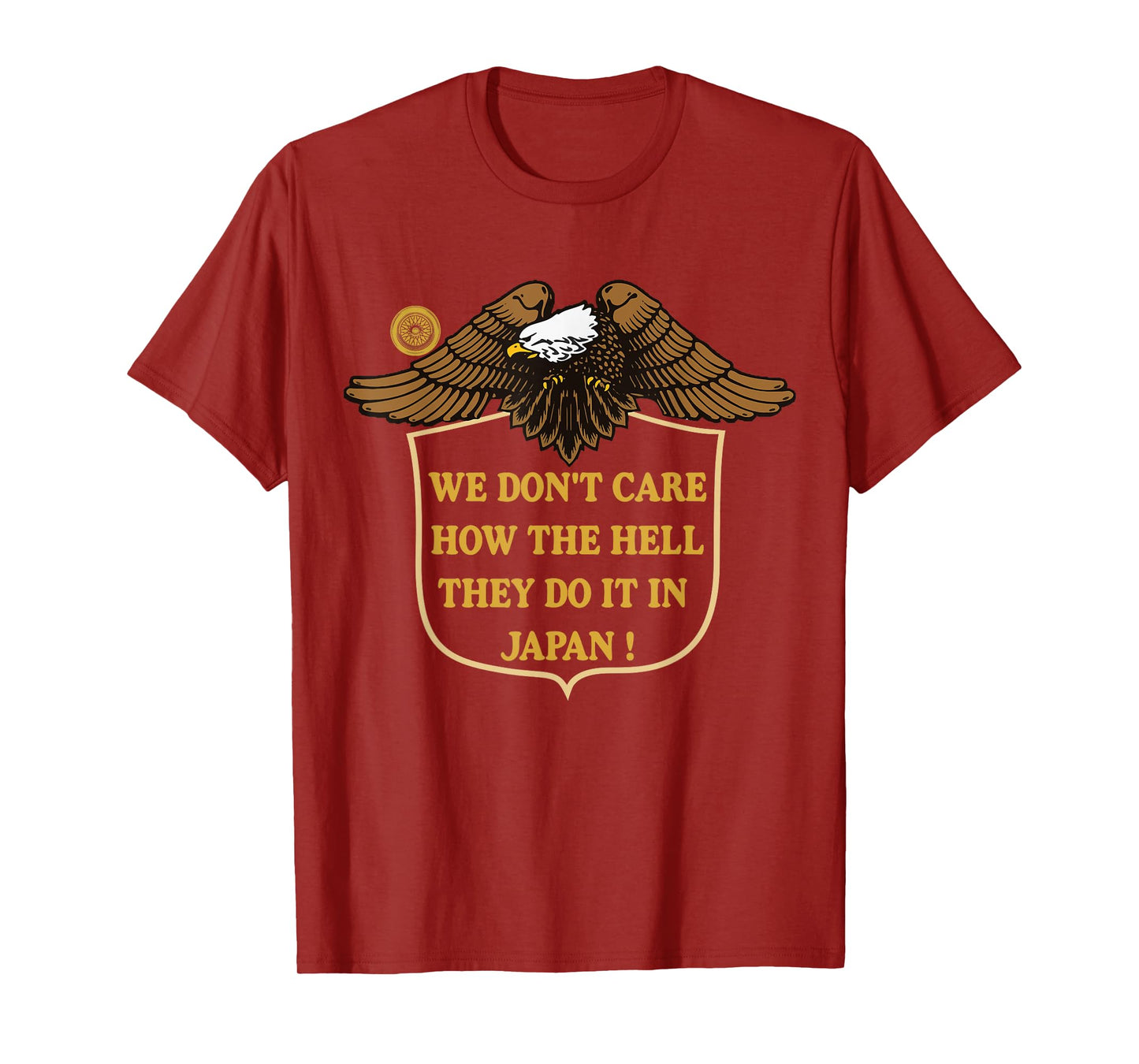 We Don't Care How The Hell They Do It In Japan Eagle T-Shirt