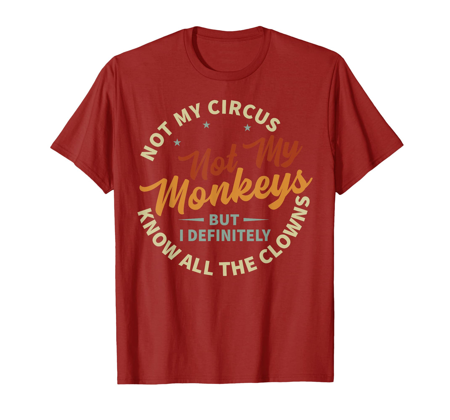 Funny Sarcastic Irony Quotes And Weird Fun Sayings Not My Circus Not My Monkeys But I Know All The Clowns T-Shirt