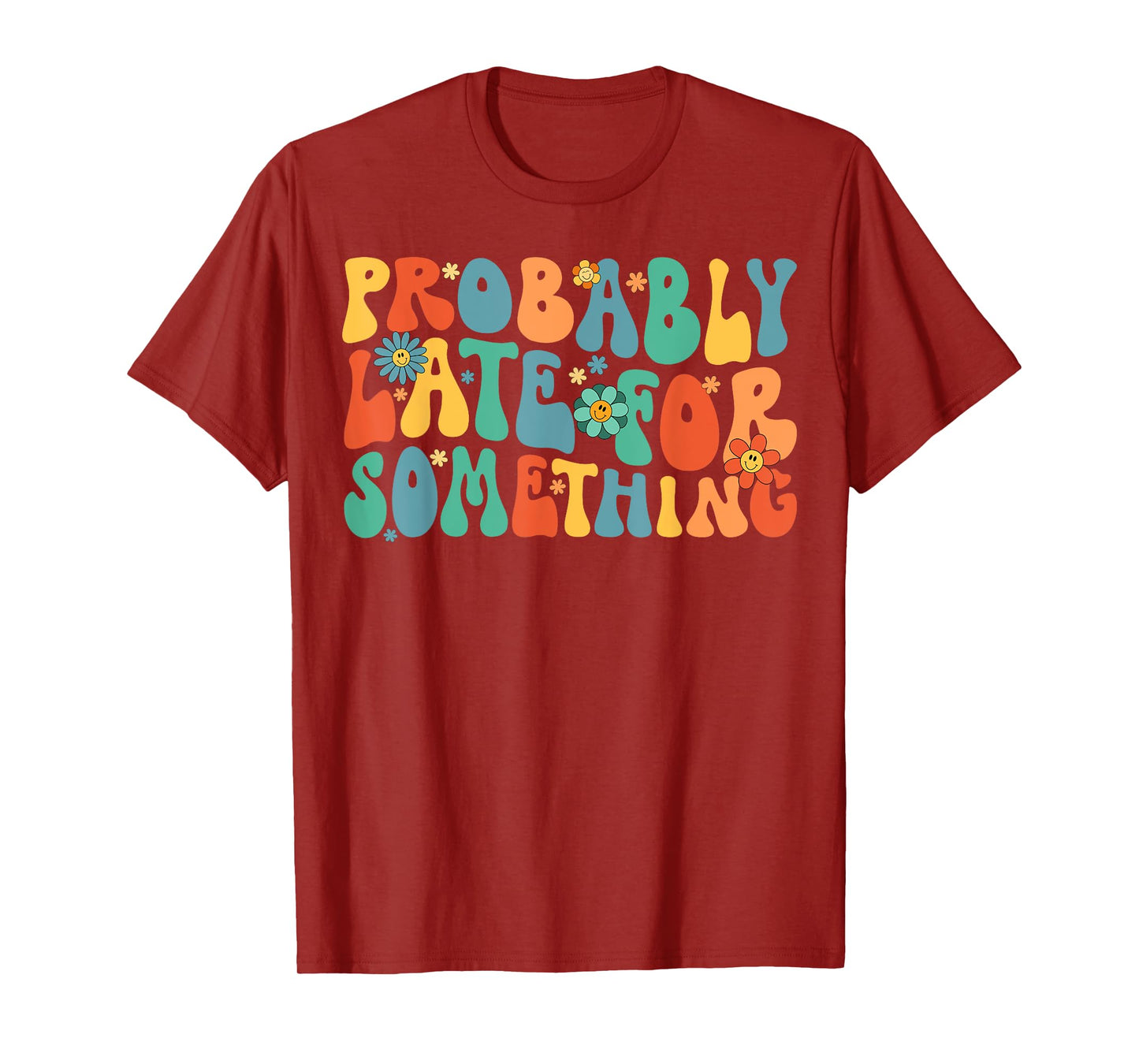 Probably Late for Something Funny Always Late T-Shirt