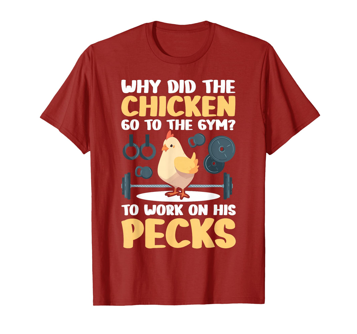 Why Did The Chicken Go To The Gym To Work On His Pecks T-Shirt