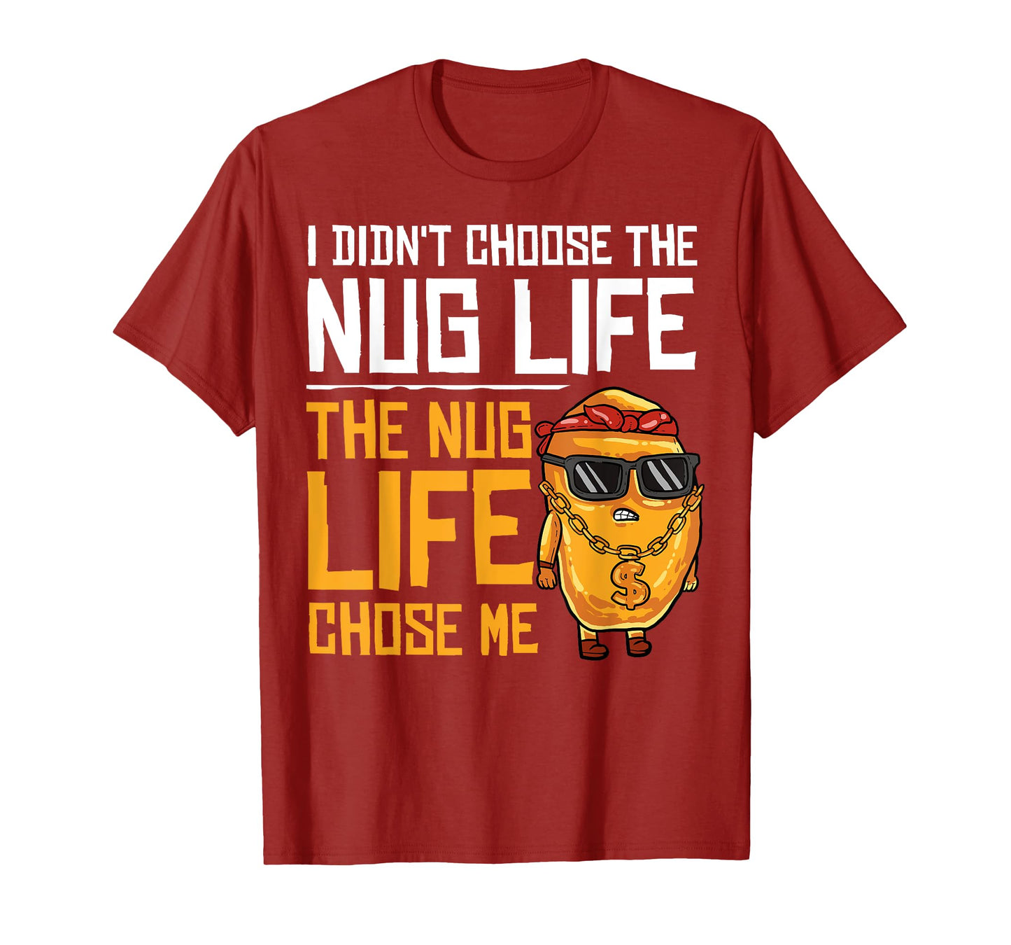 I Didn't Choose The Nug Life The Nug Life Chose Me Gift T-Shirt