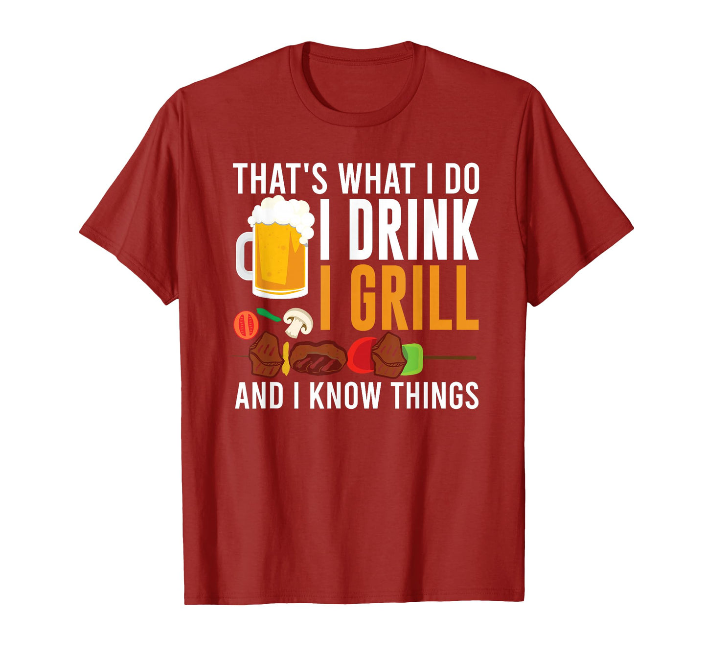 That's What I Do I Drink I Grill And I Know Things BBQ T-Shirt
