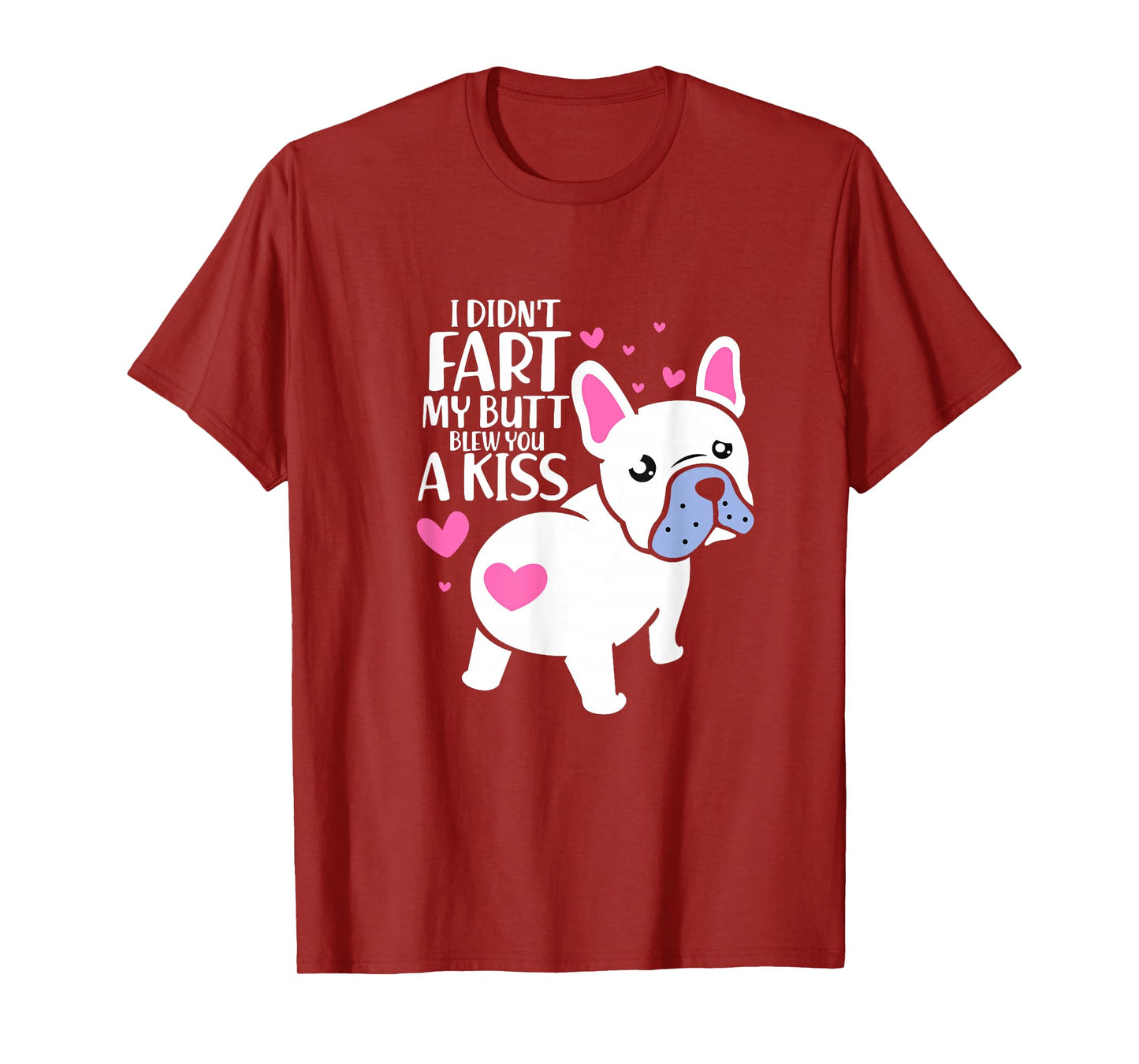 French Bulldog I Didn't Fart My Butt Blew You A Kiss Kawaii T-Shirt