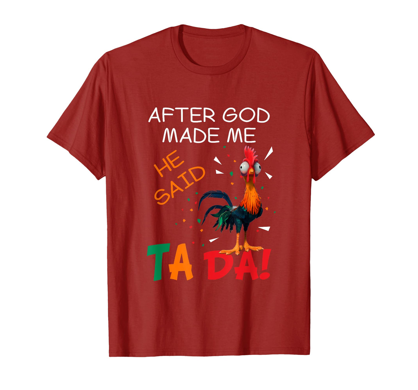 Rooster Chicken After God Make Me He Said TA DA T-Shirt