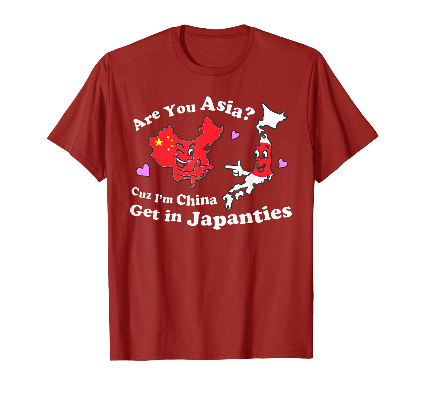 Are You Asia C.u.z I'm China Get In Japanties Funny Quote T-Shirt