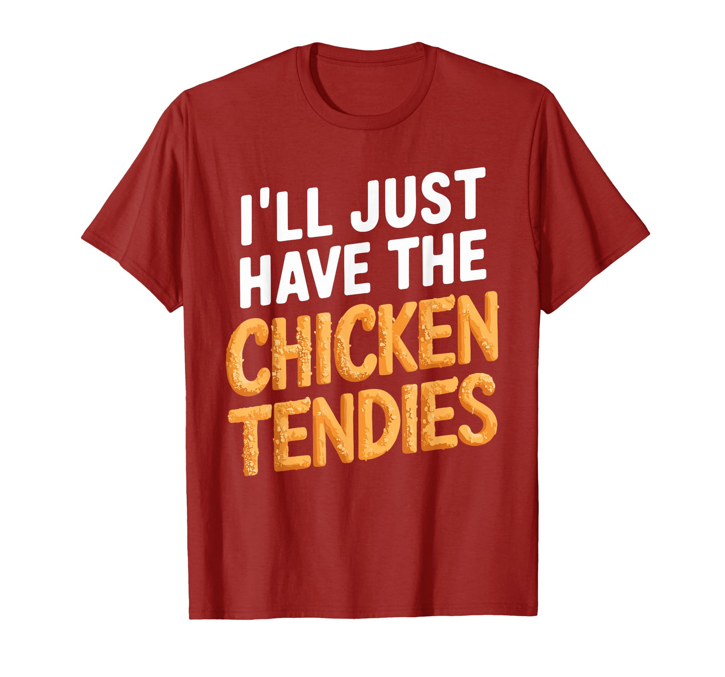 I'll Just Have The Chicken Tendies Funny Chicken Tenders T-Shirt