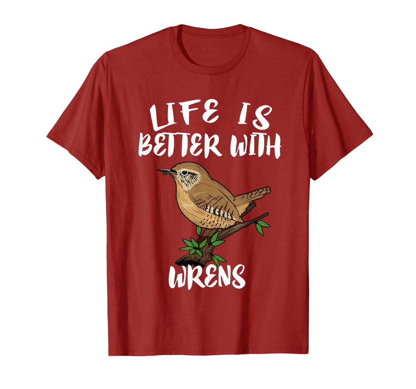 Life Is Better With Wrens Birds Birding T-Shirt