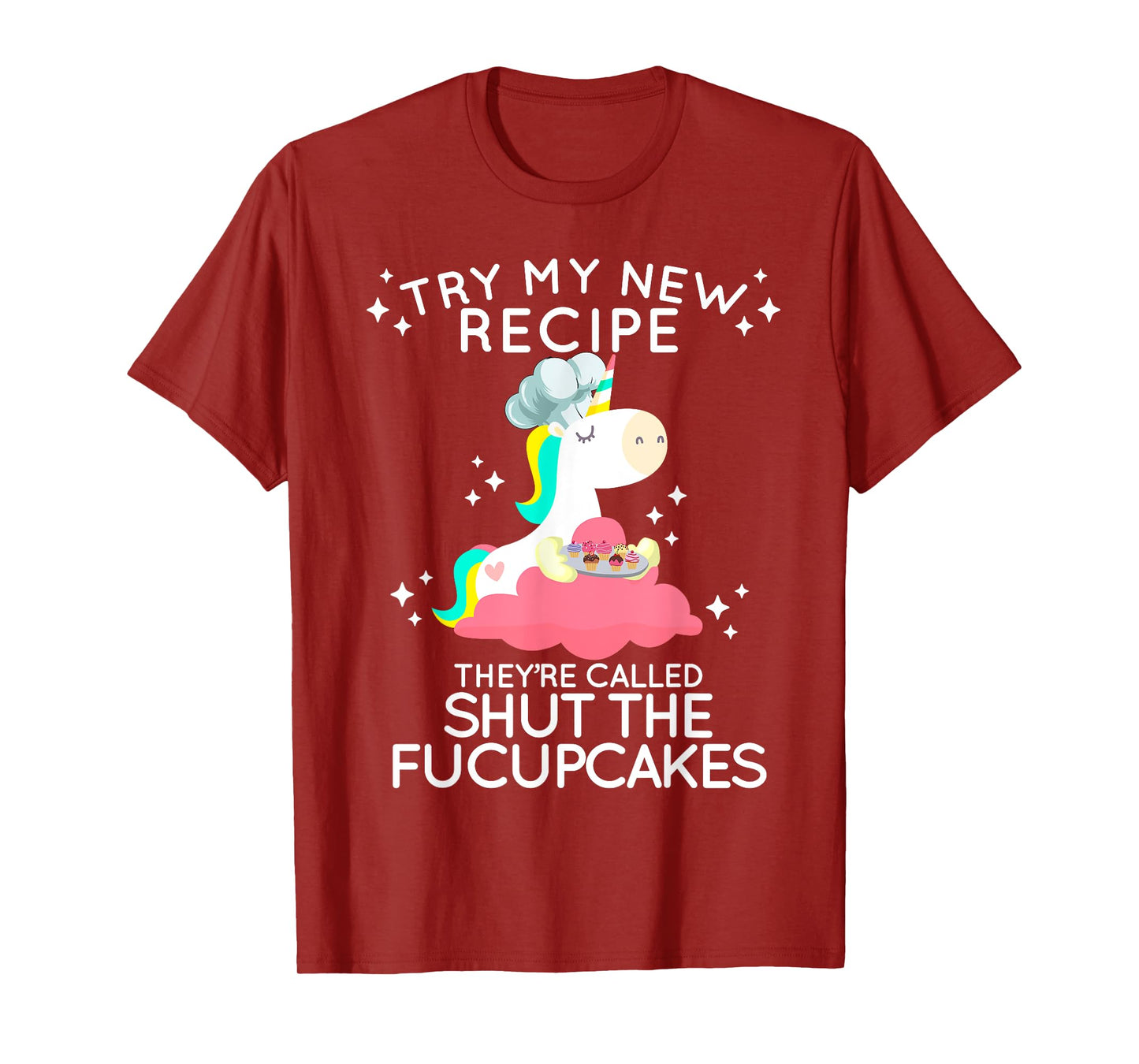 Shut The Fucupcakes Funny New Recipe Fucking Unicorn T Shirt T-Shirt