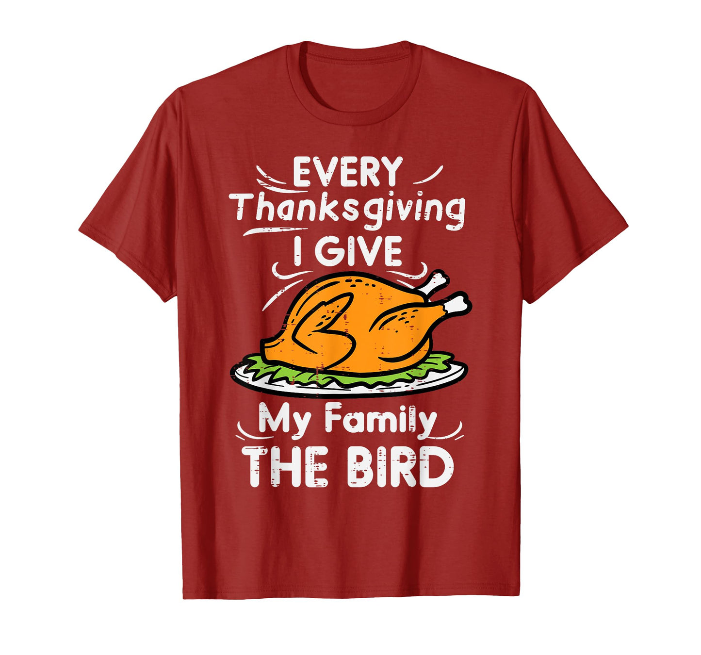 Every Thanksgiving I Give My Family The Bird Funny Turkey T-Shirt