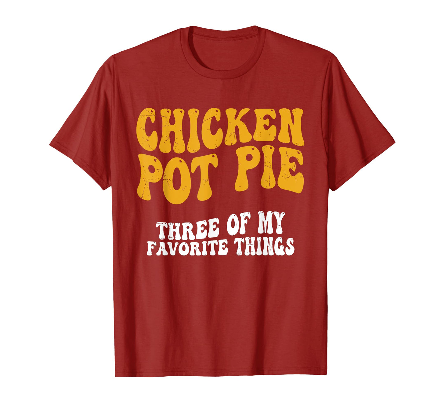 Chicken Pot Pie Three Of My Favorite Things Funny Pot Pie T-Shirt