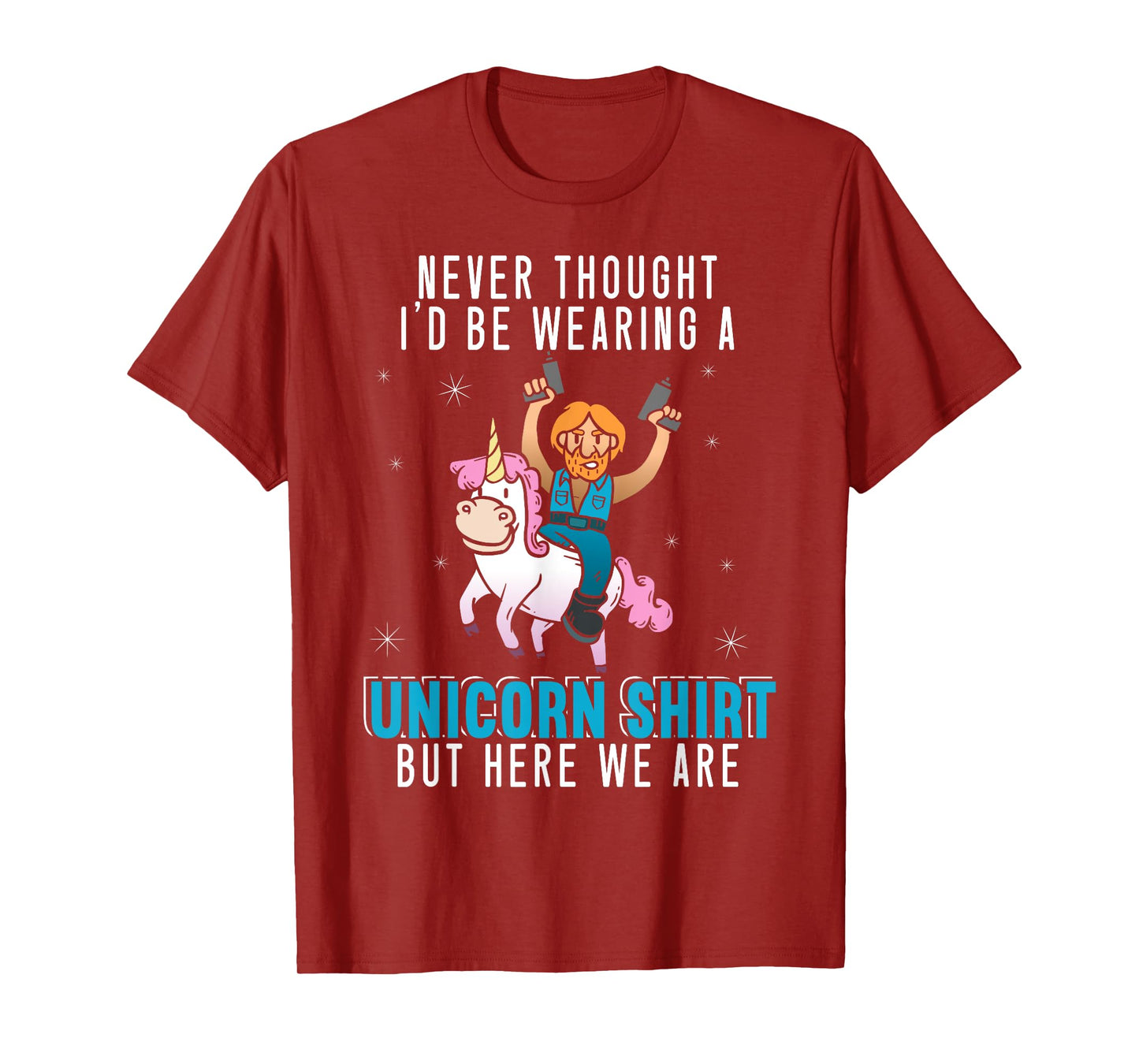 Never Thought I'd Be Wearing A Unicorn Shirt Funny Unicorn T-Shirt