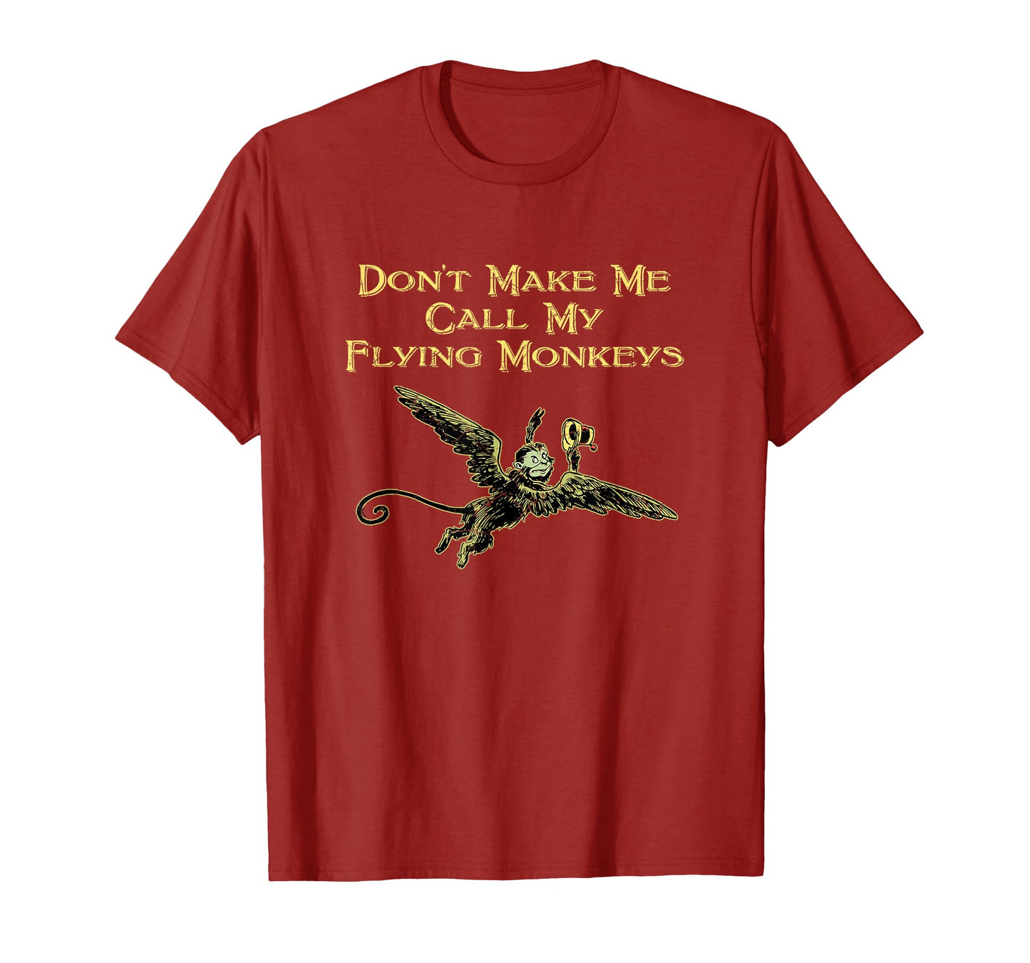 Don't Make Me Call My Flying Monkeys T-Shirt T-Shirt