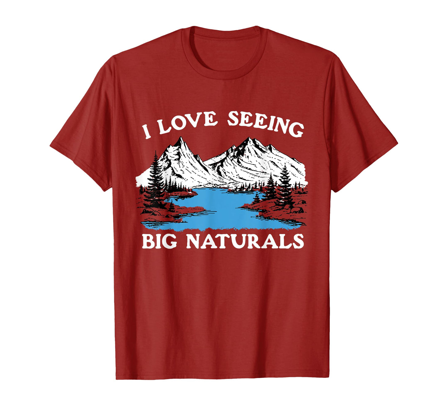 I Love Seeing Big Naturals Mountain T-Shirt