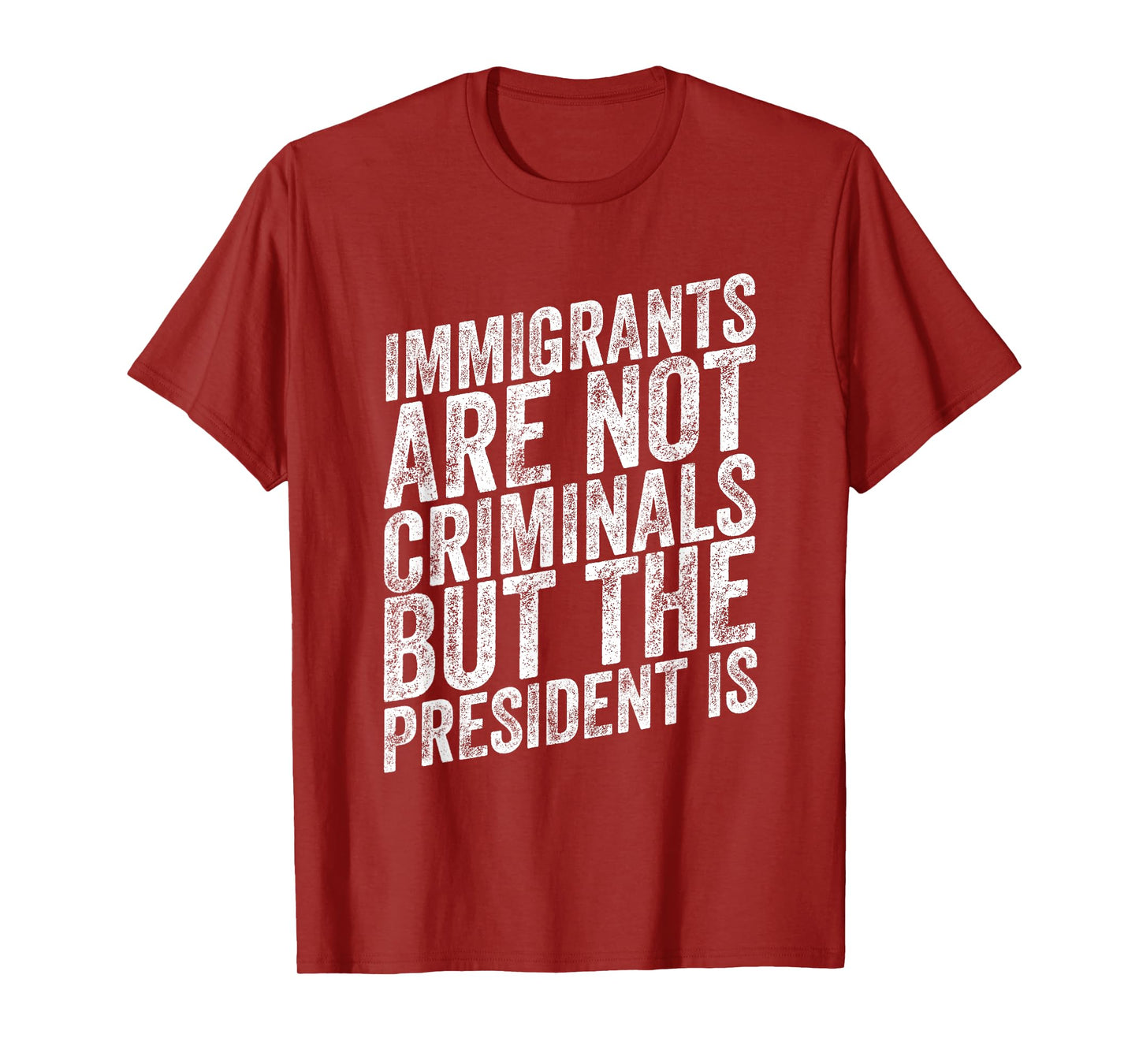 Immigrants Are Not Criminals But The President Is Funny T-Shirt