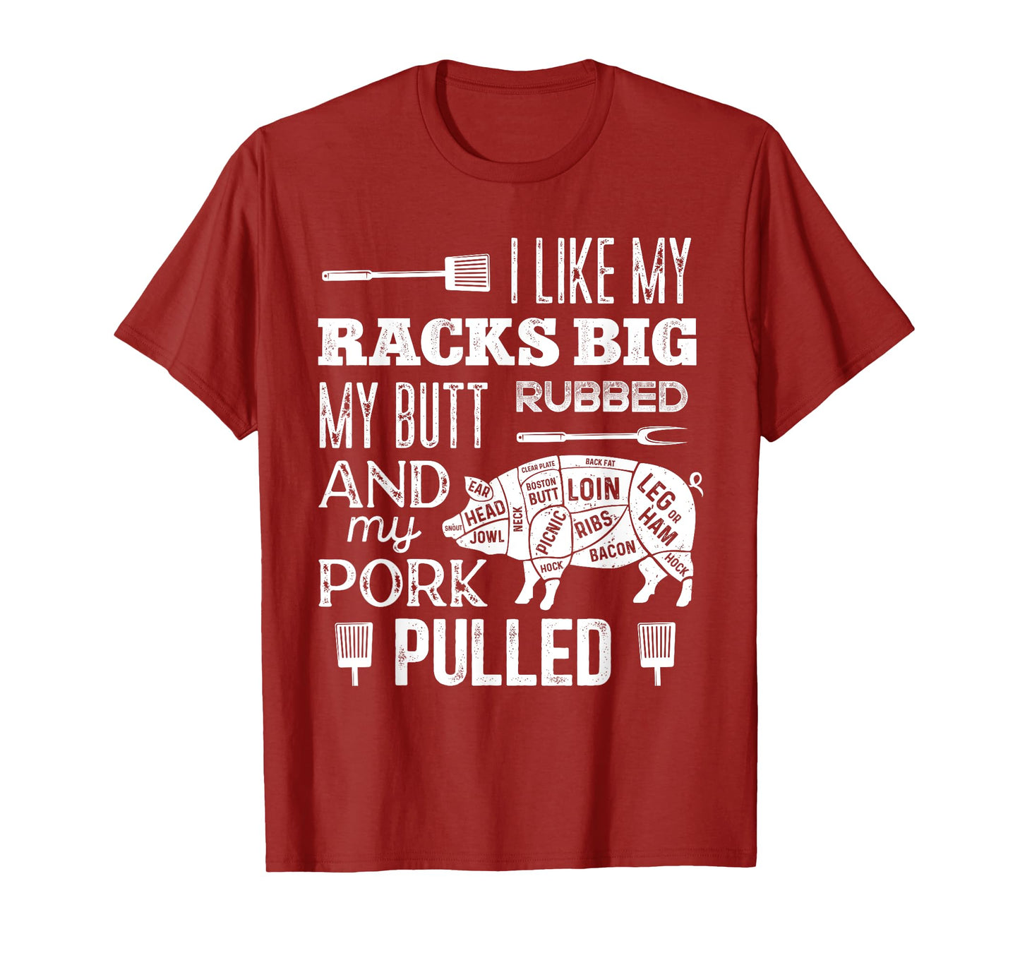 I Like My Racks Big My Butt Rubbed & Pork Pulled Funny BBQ T-Shirt