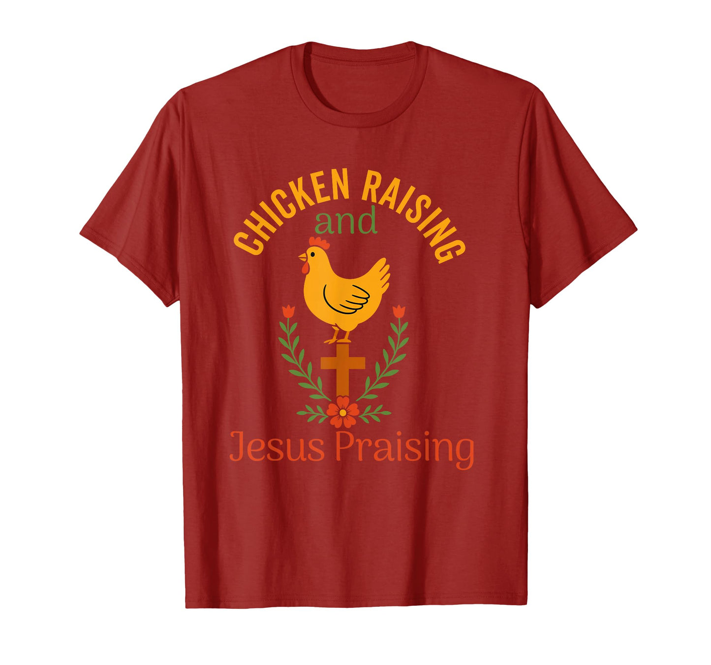 chicken raising & jesus praising Chicken Christian T-Shirt