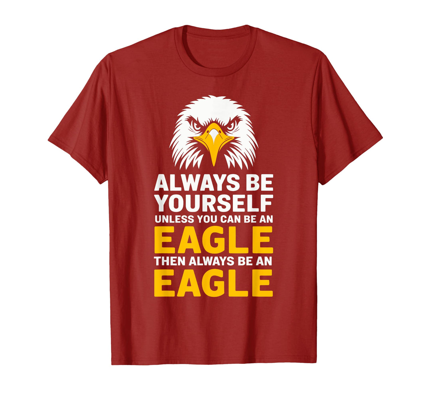 Eagle Lover Always Be Yourself Unless You Can Be An Eagle T-Shirt
