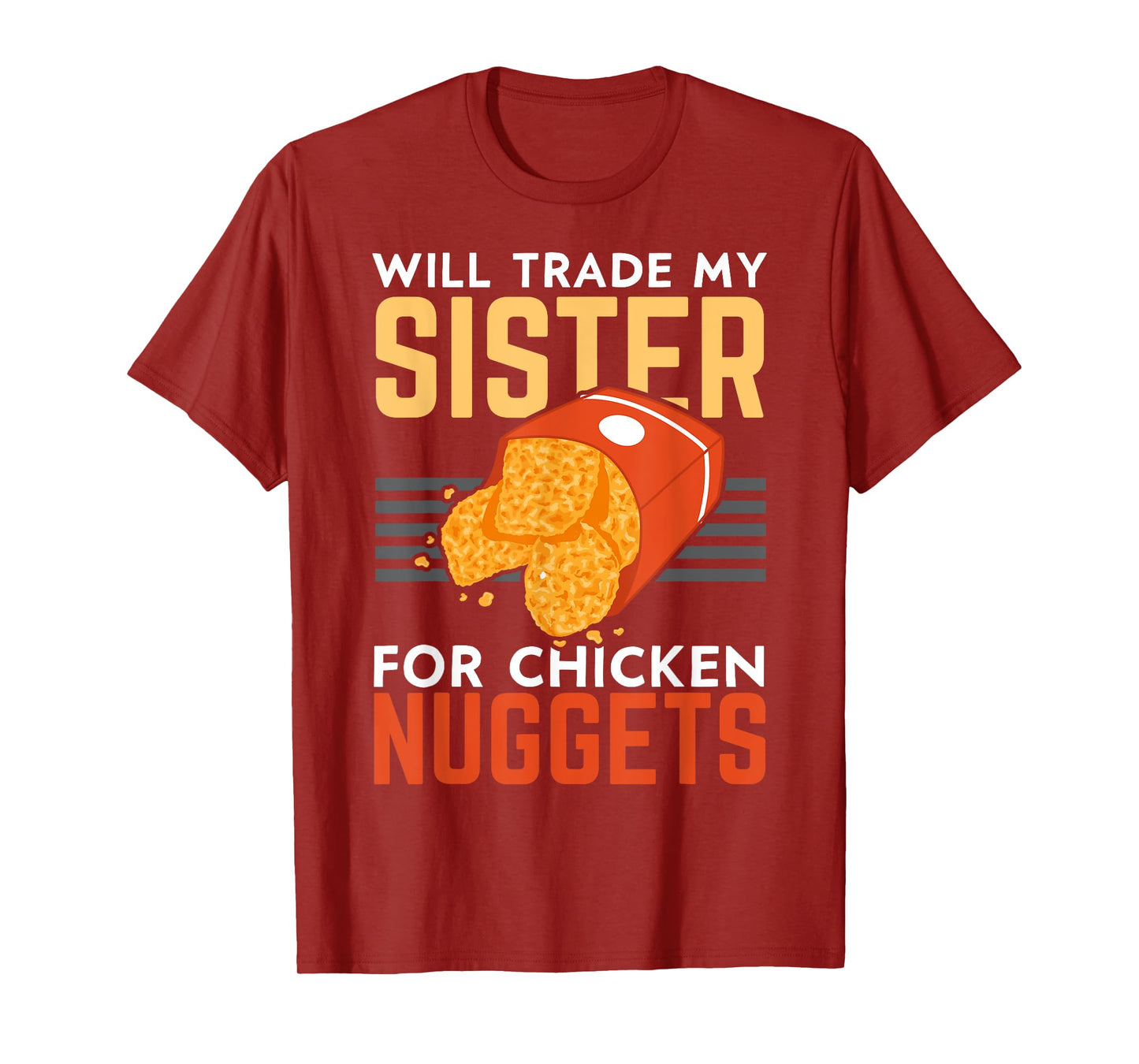 Will Trade My Sister For Chicken Nuggets Lover Foodie Nuggy T-Shirt