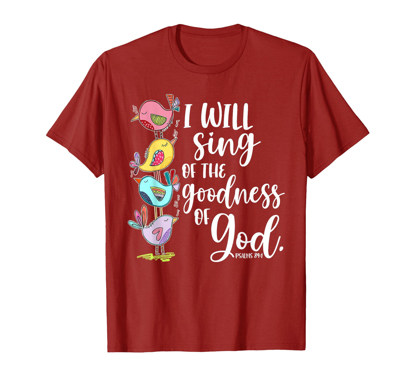 I Will Sing of the Goodness of God Psalms 84 1 T-Shirt