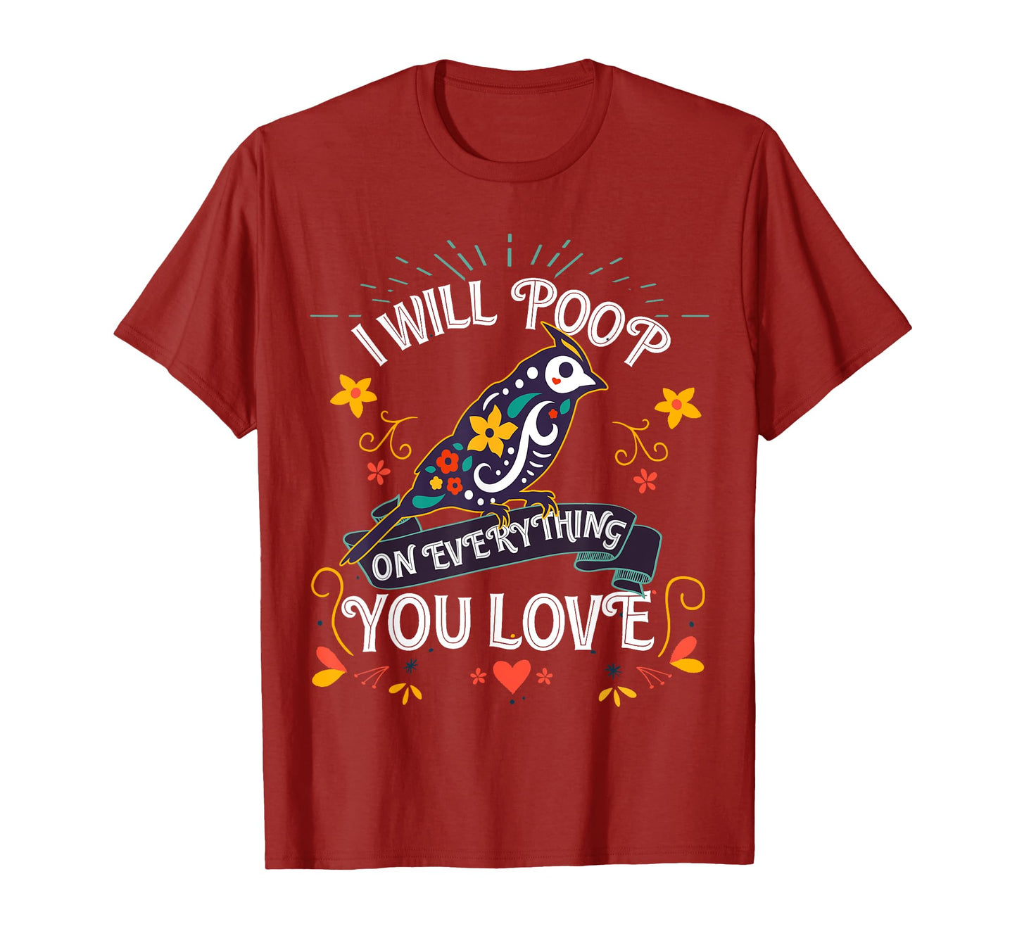 I will Poop on Everything you Love for a Bird Lover T-Shirt