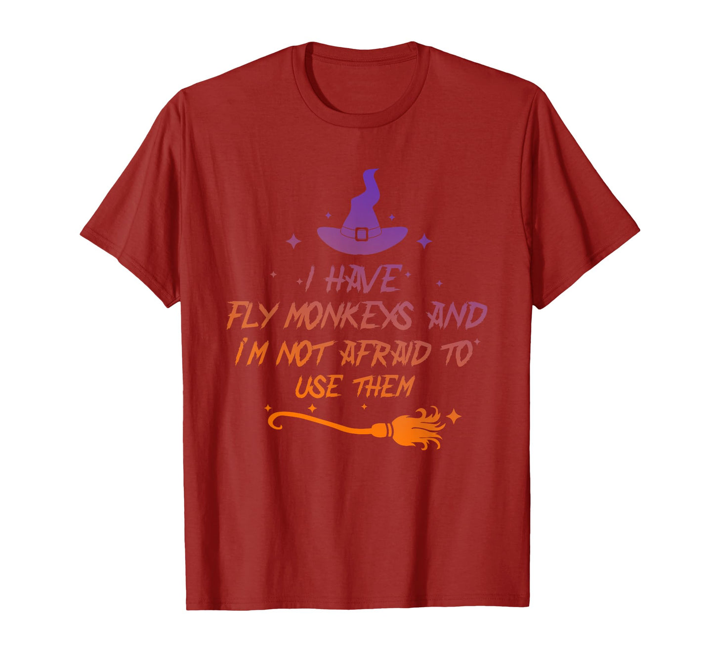 I Have Fly Monkeys And I'm Not Afraid To Use Them Halloween T-Shirt