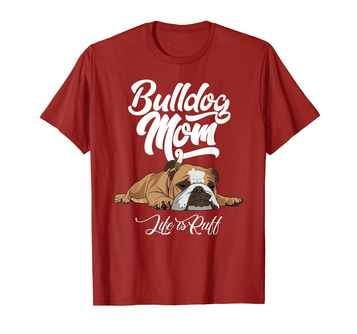 Funny English Bulldog Apparel Bulldog Mom Life Is Ruff Men Women T-Shirt