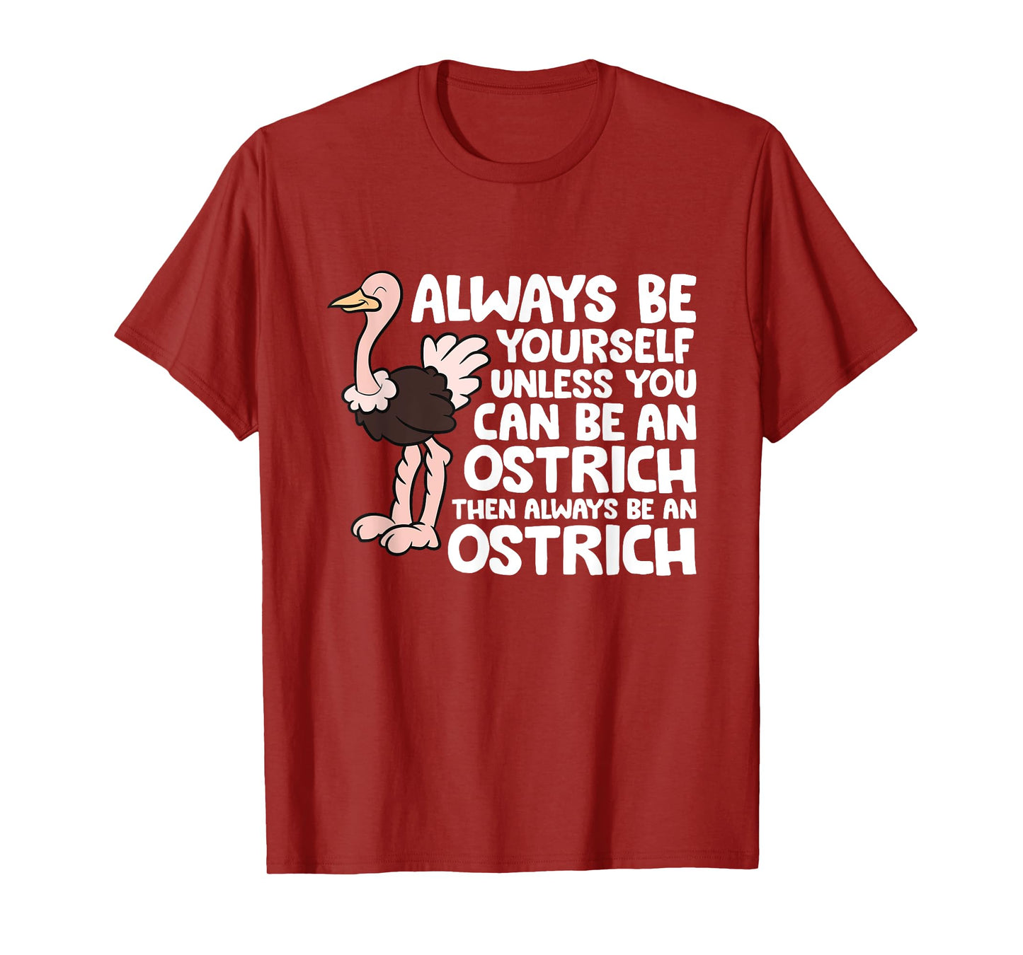 Always Be Yourself Unless You Can Be An Ostrich T-Shirt
