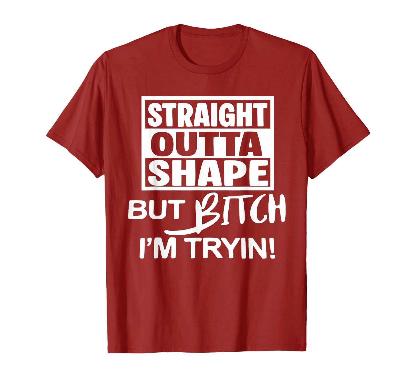 Straight Outta Shape But Btch I'm Tryin Funny Workout Gymer T-Shirt