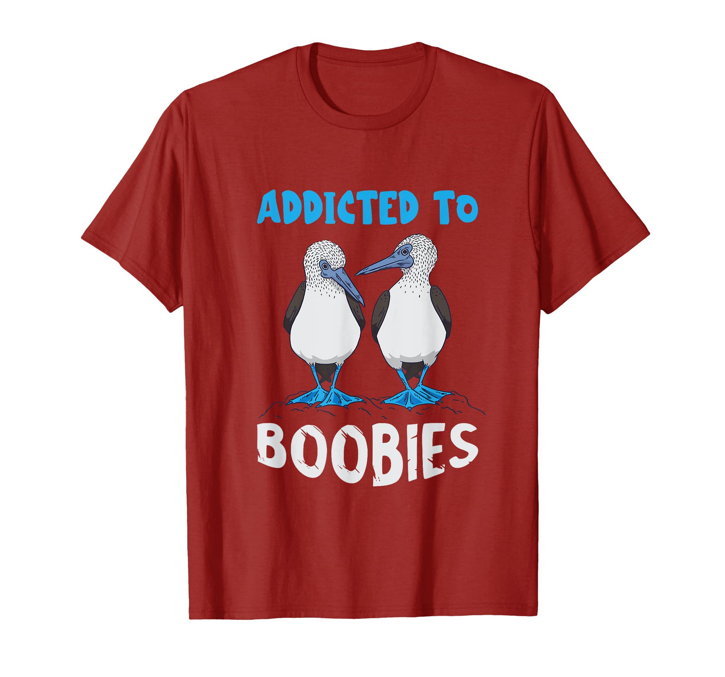 Addicted To Boobies Blue Footed Booby Blue Footed Boobies T-Shirt