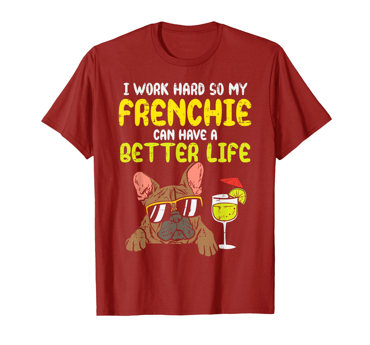 Work Hard Frenchie Better Life French Bulldog Dog Owner Gift T-Shirt